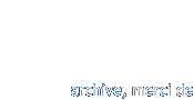 archive, merci de 